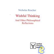 Wishful Thinking and Other Philosophical Reflections