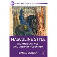 Masculine Style The American West and Literary Modernism
