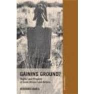 Gaining Ground?: Rights and Property in South African Land Reform