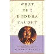 What the Buddha Taught Revised and Expanded Edition with Texts from Suttas and Dhammapada
