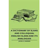 A Dictionary of Slang and Colloquial English Slang and Its Analogues