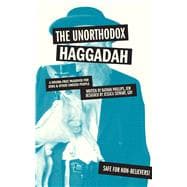The Unorthodox Haggadah A Dogma-free Passover for Jews and Other Chosen People