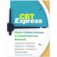 CBT Express Effective 15-Minute Techniques for Treating Children and Adolescents
