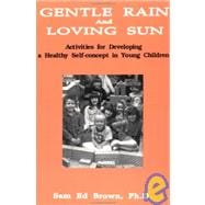 Gentle Rain And Loving Sun: Activities For Developing A Healthy Self-Concept In Young Children