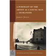 A Portrait of the Artist as a Young Man and Dubliners (Barnes & Noble Classics Series)