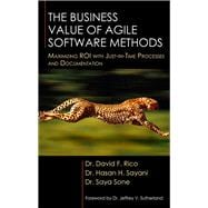 The Business Value of Agile Software Methods: Maximizing Roi With Just-in-time Processes and Documentation