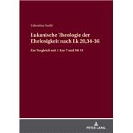 Lukanische Theologie der Ehelosigkeit nach Lk 20,34-36