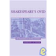 Shakespeare's Ovid: The Metamorphoses in the Plays and Poems