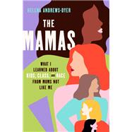 The Mamas What I Learned About Kids, Class, and Race from Moms Not Like Me