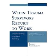 When Trauma Survivors Return to Work : Understanding Emotional Recovery