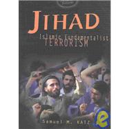 Jihad : Islamic Fundamentalist Terrorism