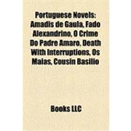 Portuguese Novels : Amadis de Gaula, Fado Alexandrino, O Crime Do Padre Amaro, Death with Interruptions, Os Maias, Cousin Basilio
