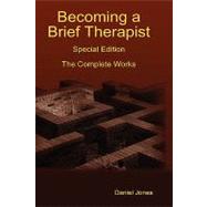 Becoming a Brief Therapist: Special Edition the Complete Works