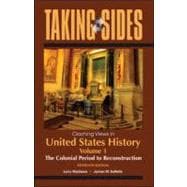 Taking Sides: Clashing Views in United States History, Volume 1: The Colonial Period to Reconstruction,9780078050312