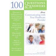 100 Questions & Answers About Communicating With Your Healthcare Provider .