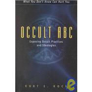 Occult ABC : Exposing Occult Practices and Ideologies