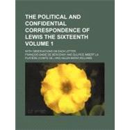The Political and Confidential Correspondence of Lewis the Sixteenth