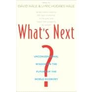 What's Next? : Unconventional Wisdom on the Future of the World Economy