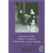 Literature and the Politics of Family in Seventeenth-Century England