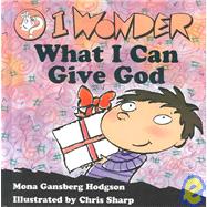I Wonder What I Can Give God
