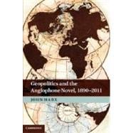 Geopolitics and the Anglophone Novel, 1890-2011