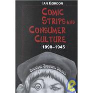 Comic Strips and Consumer Culture: 1890-1945
