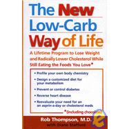 The New Low Carb Way of Life A Lifetime Program to Lose Weight and Radically Lower Cholesterol While Still Eating the Foods You Love, Including Chocolate