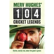 Merv Hughes' 104 Cricket Legends Stories, Mostly True, About the Game's Greats