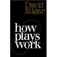 How Plays Work (revised and updated edition)