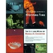 Exploring the Art and Science of Stopping Time: The Life and Work of Harold E. Edgerton