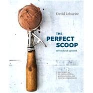 The Perfect Scoop, Revised and Updated 200 Recipes for Ice Creams, Sorbets, Gelatos, Granitas, and Sweet Accompaniments [A Cookbook]