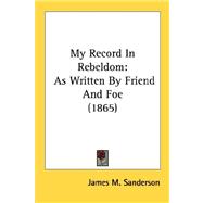 My Record in Rebeldom : As Written by Friend and Foe (1865)