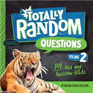 Totally Random Questions Volume 2 101 Odd and Awesome Q&As