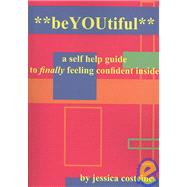 Beyoutiful: A Self-help Guide to Finally Feeling Confident Inside