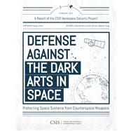 Defense Against the Dark Arts in Space Protecting Space Systems from Counterspace Weapons