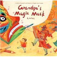 Grandpa’s Magic Mask A Story of Growth and Bravery in English and Chinese