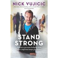 Stand Strong: You can overcome bullying (and other stuff that keeps you down)