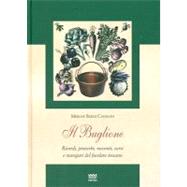 Il Buglione / the Buglione: Ricordi, Proverbi, Racconti, Versi E Mangiari Del Focolare Toscano / Memories, Proverbi, Storys, Backs and Mangiari of from Tuscany Hearth