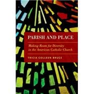 Parish and Place Making Room for Diversity in the American Catholic Church