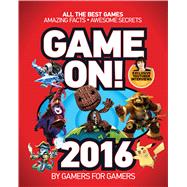 Game On! 2016 All the Best Games: Awesome Facts and Coolest Secrets