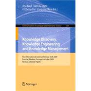 Knowledge Discovery, Knowledge Engineering and Knowledge Management: First International Joint Conference, IC3K 2009 Funchal, Madeira, Protugal, October 6-8, 2009 Revised Selected Papers