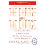The Change Before the Change Everything You Need to Know to Stay Healthy in the Decade Before Menopause
