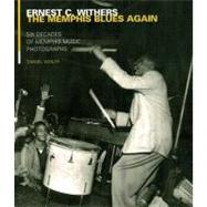 Ernest Withers: The Memphis Blues Again Six Decades of Memphis Music Photographs