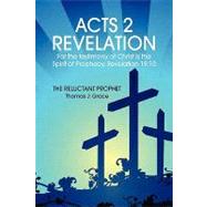 Acts 2 Revelation : For the testimony of Christ Is the Spirit of Prophecy. Revelation 19:10