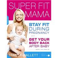 Super Fit Mama Stay Fit During Pregnancy and Get Your Body Back after Baby