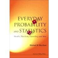 EVERYDAY PROBABILITY AND STATISTICS: Health, Elections, Gambling and War