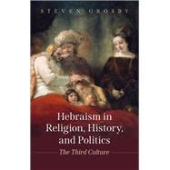 Hebraism in Religion, History, and Politics The Third Culture