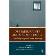 Of States, Rights, and Social Closure Governing Migration and Citizenship,9780230600317