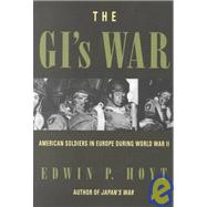 The GI's War American Soldiers in Europe During World War II