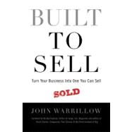 Built to Sell : Turn Your Business into One You Can Sell